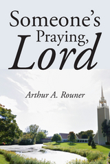 Someone's Praying, Lord - Arthur A. Rouner