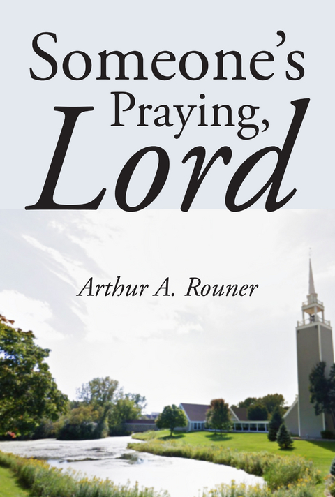 Someone's Praying, Lord - Arthur A. Rouner