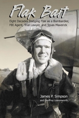 Flak Bait: Eight Decades Dodging Flak as a Bombardier, FBI Agent, Trial Lawyer, and Texas Maverick - James P Simpson, Geoffrey Leavenworth
