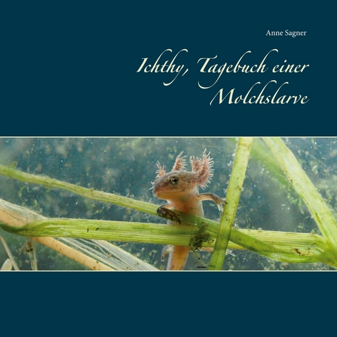Ichthy, Tagebuch einer Molchslarve - Anne Sagner
