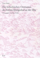 Die Tschechischen Ortsnamen des Kreises K&ouml;niginhof an der Elbe - Franz Kaiper