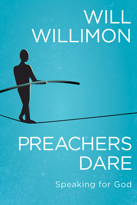 Preachers Dare - William H. Willimon