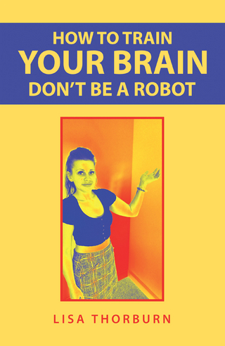 How to Train Your Brain Don’t Be a Robot