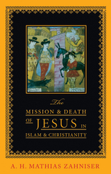 The Mission and Death of Jesus in Islam and Christianity - A. H. Mathias Zahniser