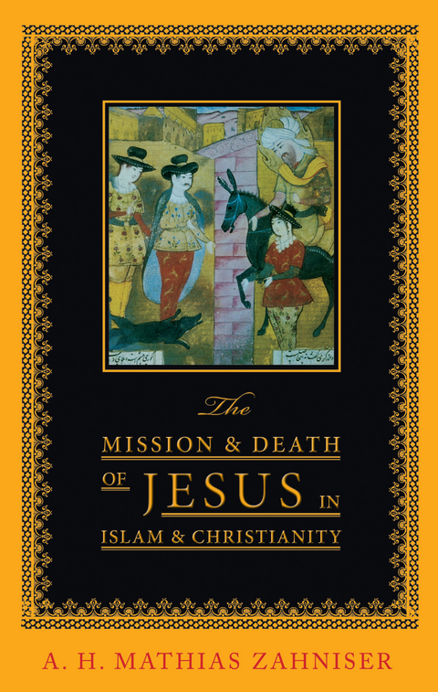 The Mission and Death of Jesus in Islam and Christianity - A. H. Mathias Zahniser