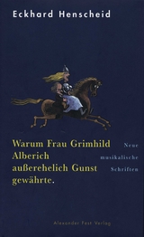Warum Frau Grimhild Alberich au&szlig;erehelich Gunst gew&auml;hrte - Eckhard Henscheid
