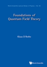 FOUNDATIONS OF QUANTUM FIELD THEORY - Klaus D Rothe