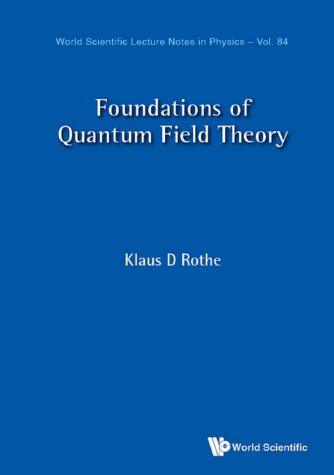FOUNDATIONS OF QUANTUM FIELD THEORY - Klaus D Rothe