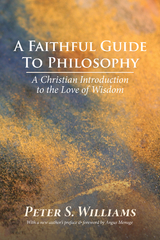 A Faithful Guide to Philosophy - Peter S. Williams