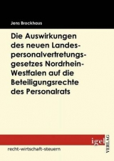 Die Auswirkungen des neuen Landespersonalvertretungsgesetzes Nordrhein-Westfalen auf die Beteiligungsrechte des Personalrats - Jens Brockhaus