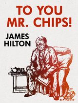 To You Mr. Chips -  James Hilton