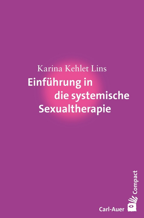 Einf&uuml;hrung in die systemische Sexualtherapie - Karina Kehlet Lins
