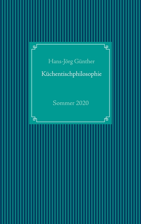 K&uuml;chentischphilosophie - Hans-J&ouml;rg G&uuml;nther