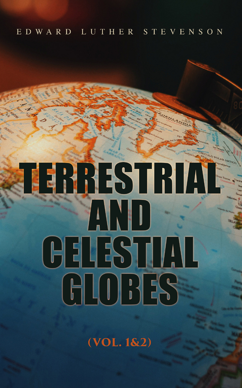 Terrestrial and Celestial Globes (Vol. 1&2) - Edward Luther Stevenson