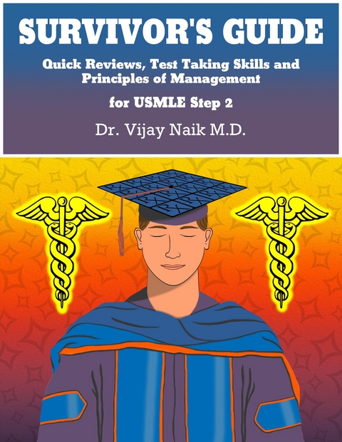 SURVIVOR'S GUIDE Quick Reviews and Test Taking Skills for USMLE STEP 2CK. - Dr. Vijay Naik