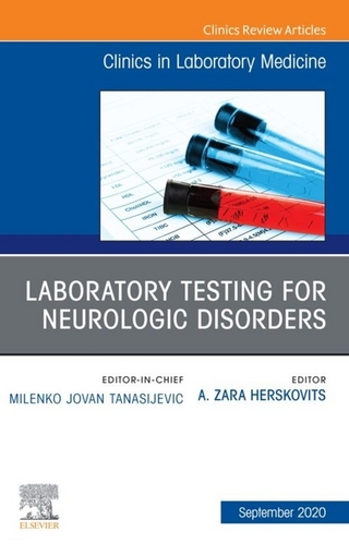 Laboratory Testing for Neurologic Disorders, An Issue of the Clinics in Laboratory Medicine