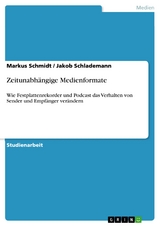 Zeitunabhängige Medienformate - Markus Schmidt, Jakob Schlademann