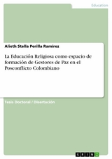 La Educación Religiosa como espacio de formación de Gestores de Paz en el Posconflicto Colombiano - Alieth Stella Perilla Ramírez