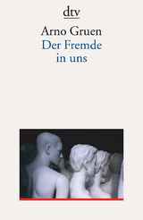 Der Fremde in uns - Arno Gruen