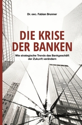 Die Krise der Banken -  Dr. oec. Fabian Brunner