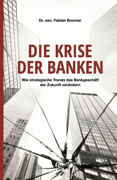 Die Krise der Banken -  Dr. oec. Fabian Brunner