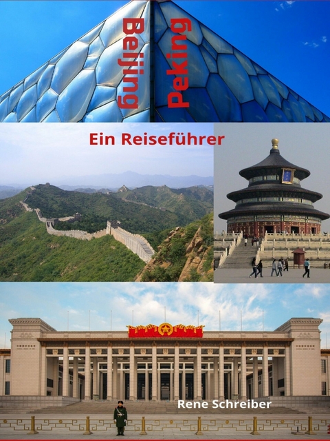 Beijing (Peking) Ein Reisef&uuml;hrer - Rene Schreiber