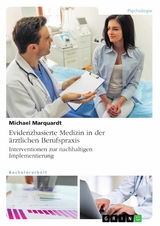 Evidenzbasierte Medizin in der &auml;rztlichen Berufspraxis. Interventionen zur nachhaltigen Implementierung -  Michael Marquardt
