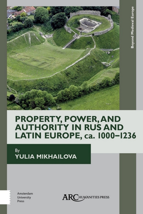 Property, Power, and Authority in Rus and Latin Europe, ca. 1000-1236 -  Yulia Mikhailova