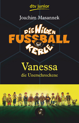 Die Wilden Fu&szlig;ballkerle &ndash; Vanessa die Unerschrockene - Joachim Masannek