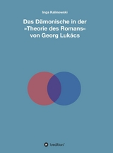 Das D&auml;monische in der 'Theorie des Romans' von Georg Luk&aacute;cs -  Inga Kalinowski
