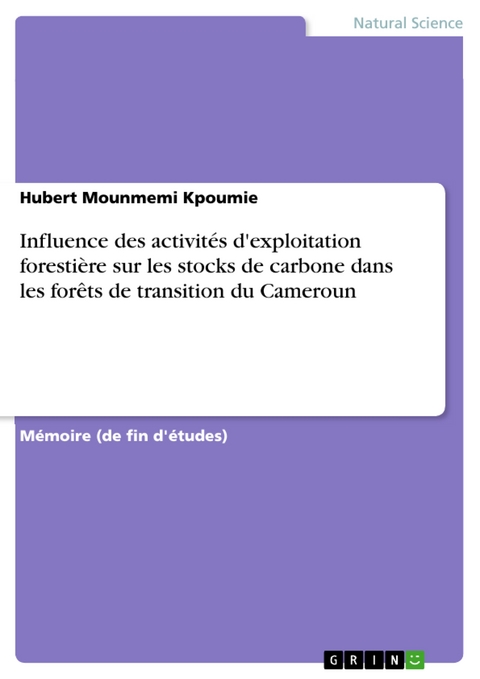 Influence des activit&eacute;s d'exploitation foresti&egrave;re sur les stocks de carbone dans les for&ecirc;ts de transition du Cameroun - Hubert Mounmemi Kpoumie