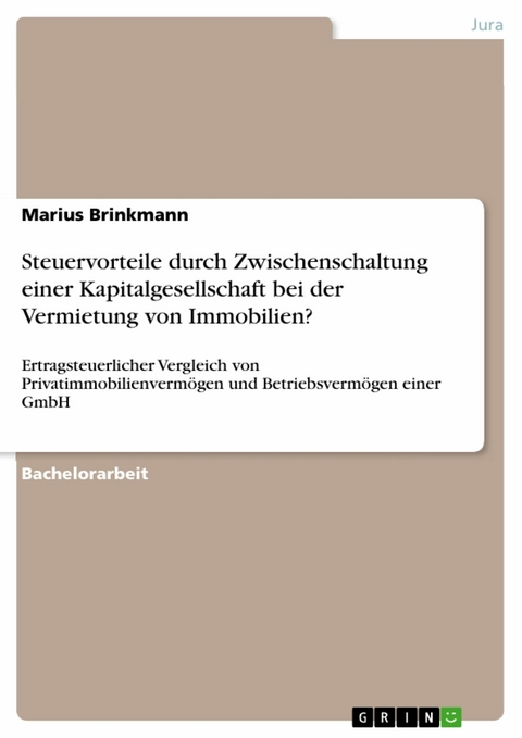 Steuervorteile durch Zwischenschaltung einer Kapitalgesellschaft bei der Vermietung von Immobilien? -  Marius Brinkmann