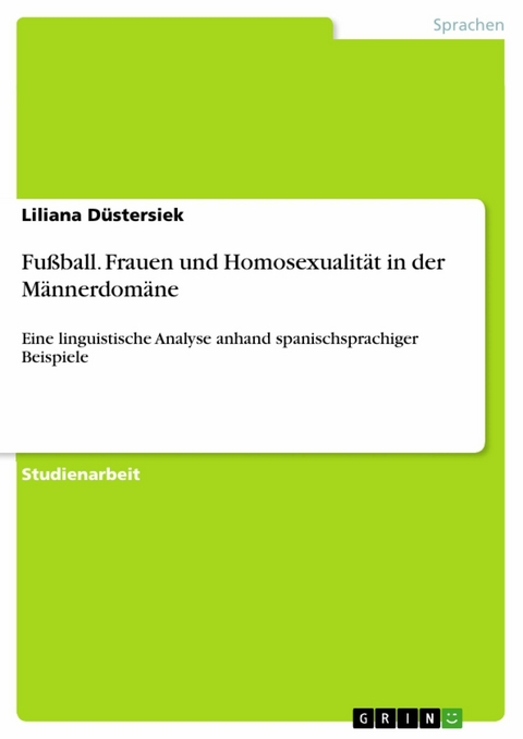 Fu&szlig;ball. Frauen und Homosexualit&auml;t in der M&auml;nnerdom&auml;ne - Liliana D&uuml;stersiek