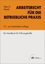 Arbeitsrecht f&uuml;r die betriebliche Praxis - Peter G Meisel