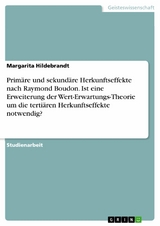 Prim&auml;re und sekund&auml;re Herkunftseffekte nach Raymond Boudon. Ist eine Erweiterung der Wert-Erwartungs-Theorie um die terti&auml;ren Herkunftseffekte notwendig? - Margarita Hildebrandt