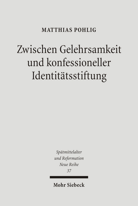 Zwischen Gelehrsamkeit und konfessioneller Identitätsstiftung -  Matthias Pohlig