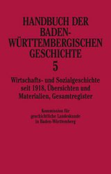 Handbuch der Baden-W&uuml;rttembergischen Geschichte / Wirtschafts- und Sozialgeschichte seit 1918 (Handbuch der Baden-W&uuml;rttembergischen Geschichte, Bd. 5) - 