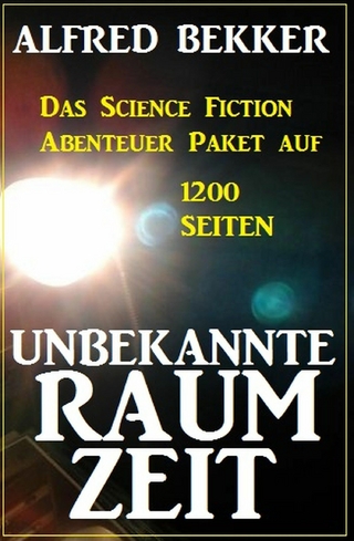 Unbekannte Raumzeit: Das Science Fiction Abenteuer Paket auf 1200 Seiten