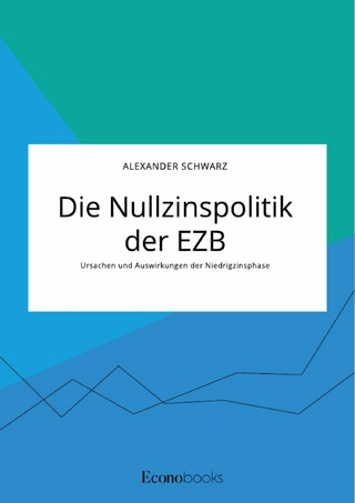 Die Nullzinspolitik der EZB. Ursachen und Auswirkungen der Niedrigzinsphase