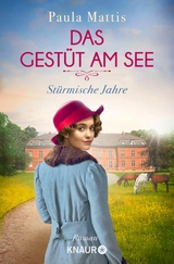 Das Gest&uuml;t am See. St&uuml;rmische Jahre - Paula Mattis