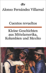 Cuentos revueltos Kleine Geschichten aus Mittelamerika, Kolumbien und Mexiko - Alonso Fern&aacute;ndez Villareal