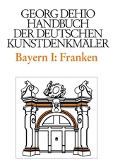 Georg Dehio: Dehio - Handbuch der deutschen Kunstdenkm&auml;ler / Dehio - Handbuch der deutschen Kunstdenkm&auml;ler / Bayern Bd. 1 Franken - Georg Dehio