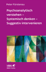 Psychoanalytisch verstehen - Systemisch denken - Suggestiv intervenieren (Leben Lernen, Bd. 144) - Peter Fürstenau