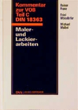 Kommentar zur VOB Teil C Din 18363 Maler- und Lackierarbeiten - Rainer Franz, Michael Waibel, Fried W&ouml;rsd&ouml;rfer
