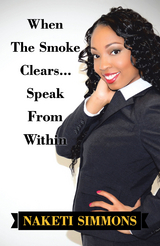 When the Smoke Clears&hellip; Speak from Within - Naketi Simmons