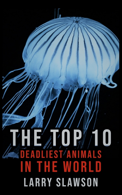 The Top 10 Deadliest Animals in the World - Larry Slawson