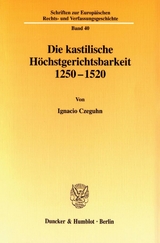 Die kastilische H&ouml;chstgerichtsbarkeit 1250 - 1520. - Ignacio Czeguhn