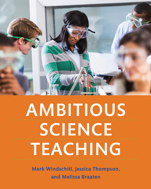 Ambitious Science Teaching -  Melissa Braaten,  Jessica Thompson,  Mark Windschitl