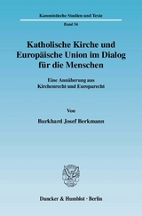 Katholische Kirche und Europ&auml;ische Union im Dialog f&uuml;r die Menschen. - Burkhard Josef Berkmann