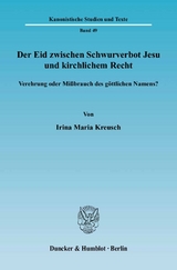 Der Eid zwischen Schwurverbot Jesu und kirchlichem Recht. - Irina Maria Kreusch